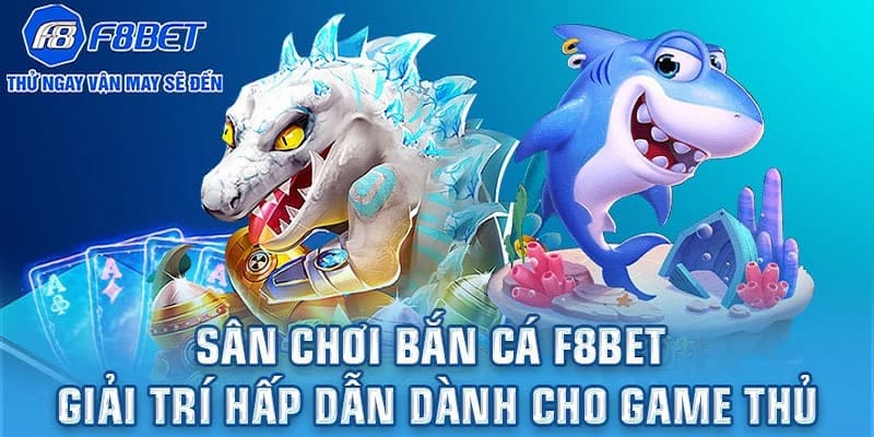 Giới thiệu tổng quan về bắn cá F8BET